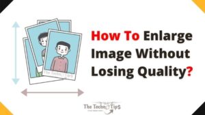 How-To-Enlarge-Image-Without-Losing-Quality-AI-Image_enlarger-TheTechnoTips