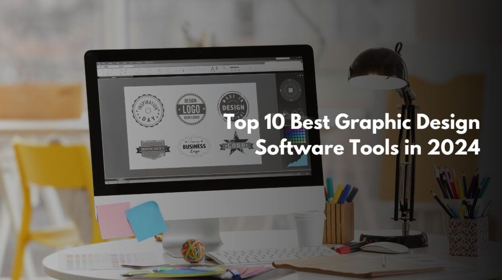 Top 10 Best Graphic Design Software Tools in 2024